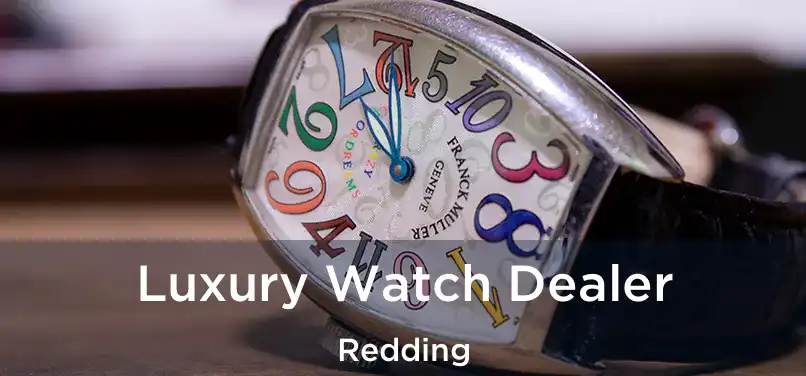 Luxury Watch Dealer Redding